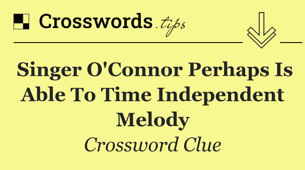 Singer O'Connor perhaps is able to time independent melody