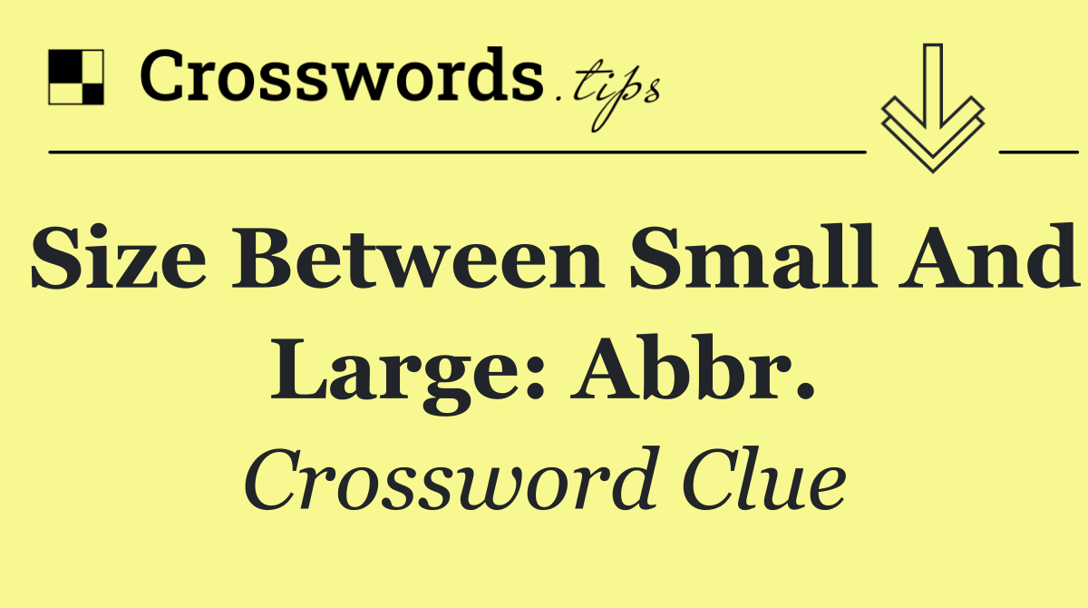 Size between small and large: Abbr.