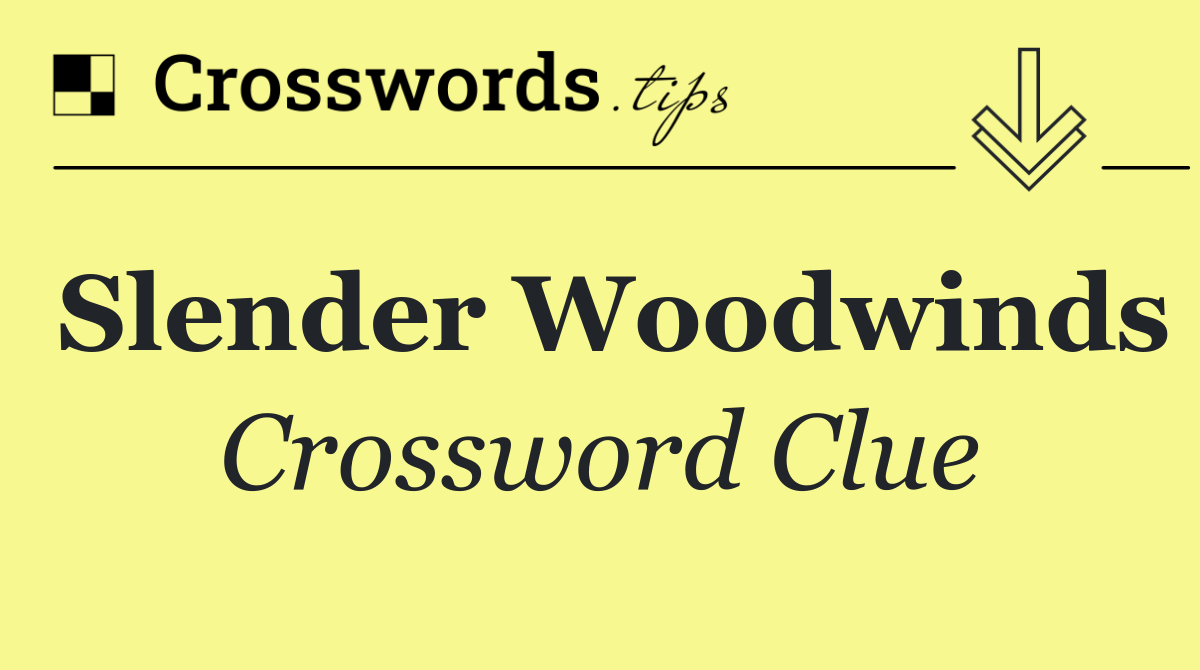 Slender woodwinds