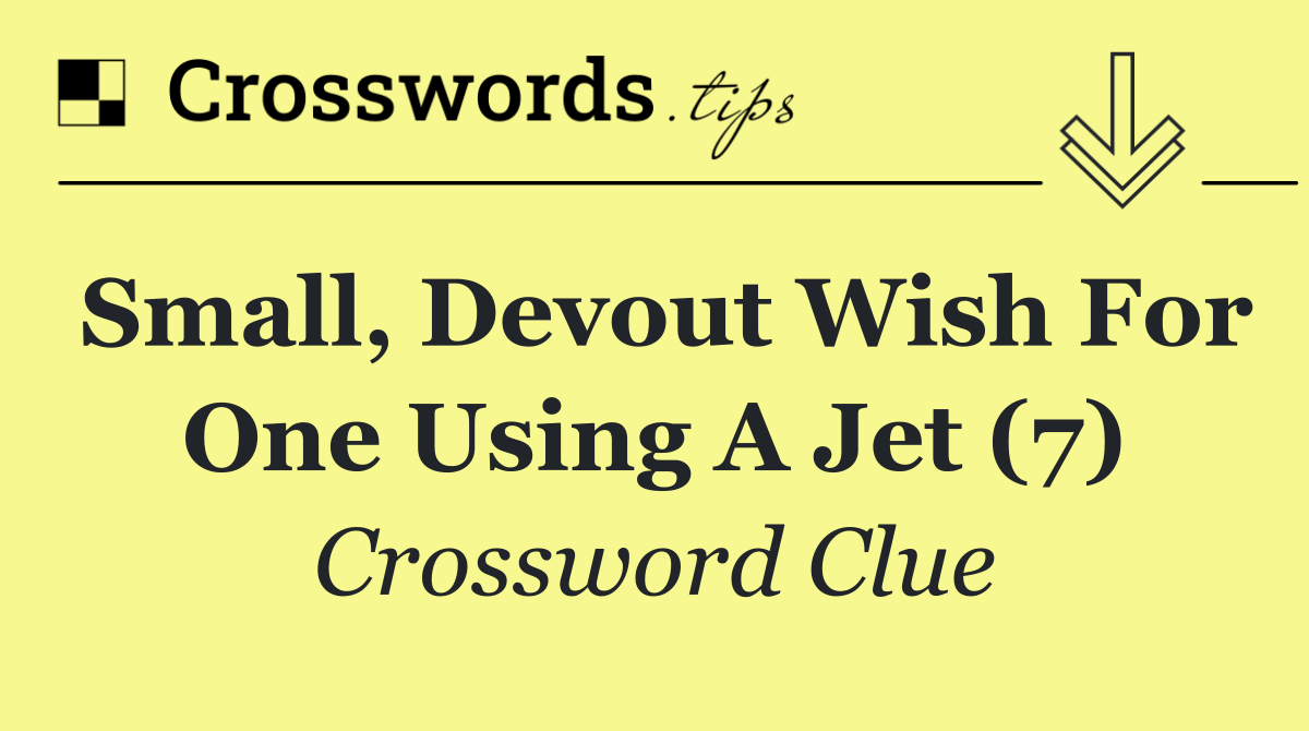 Small, devout wish for one using a jet (7)