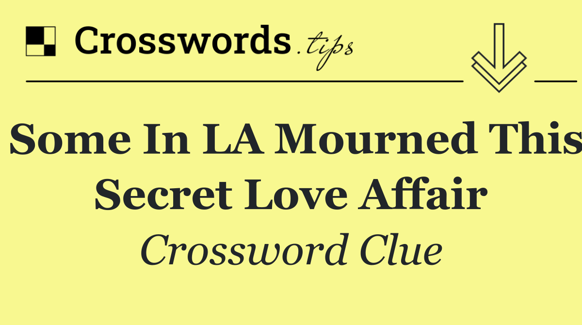 Some in LA mourned this secret love affair
