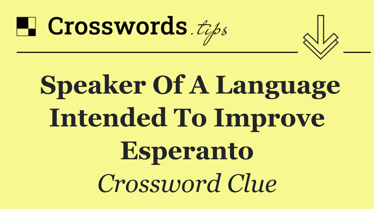 Speaker of a language intended to improve Esperanto