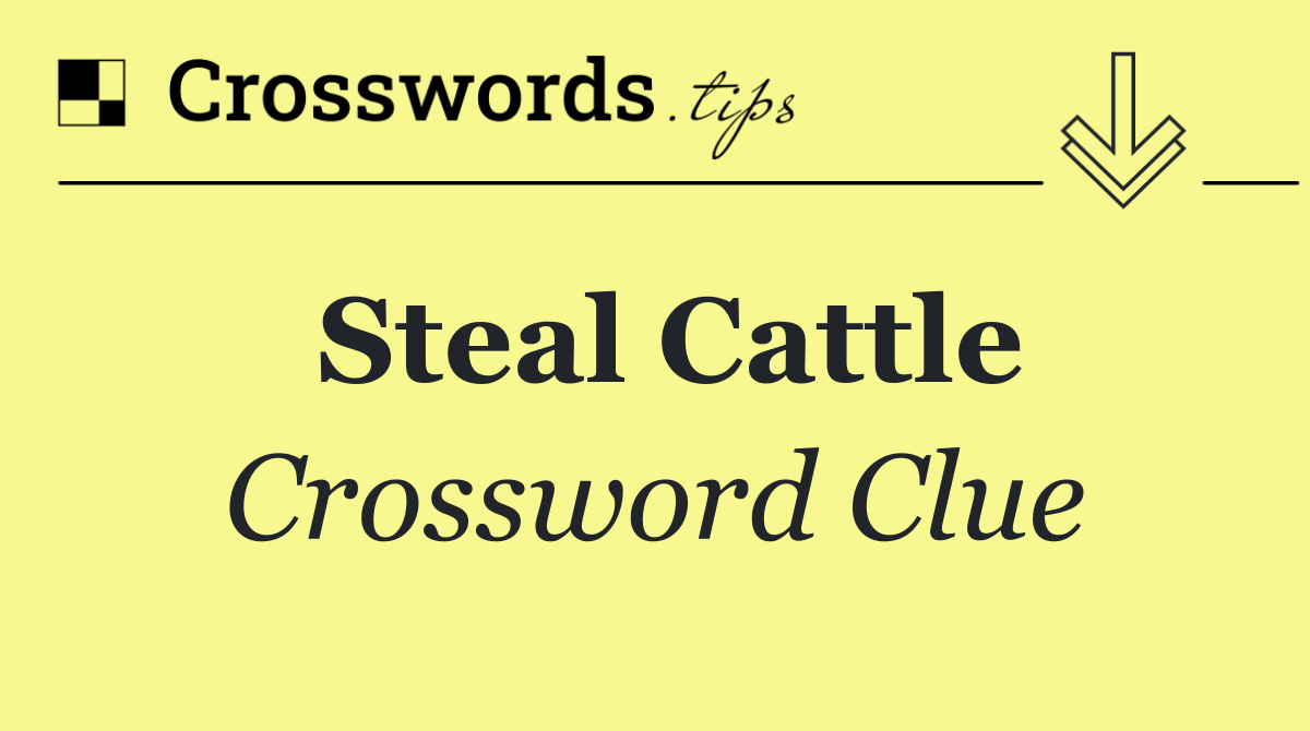 Steal cattle
