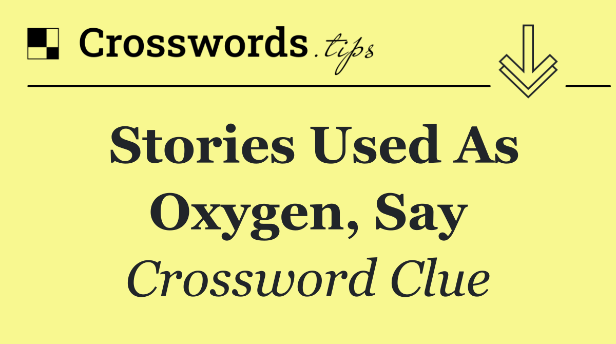 Stories used as oxygen, say