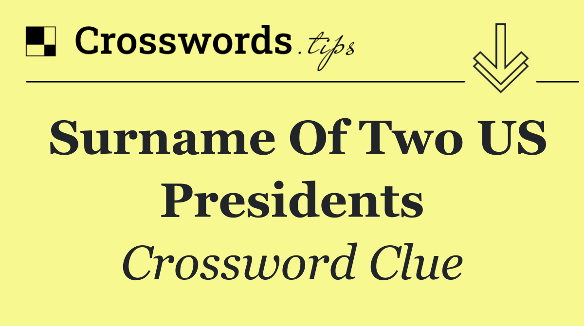 Surname of two US presidents