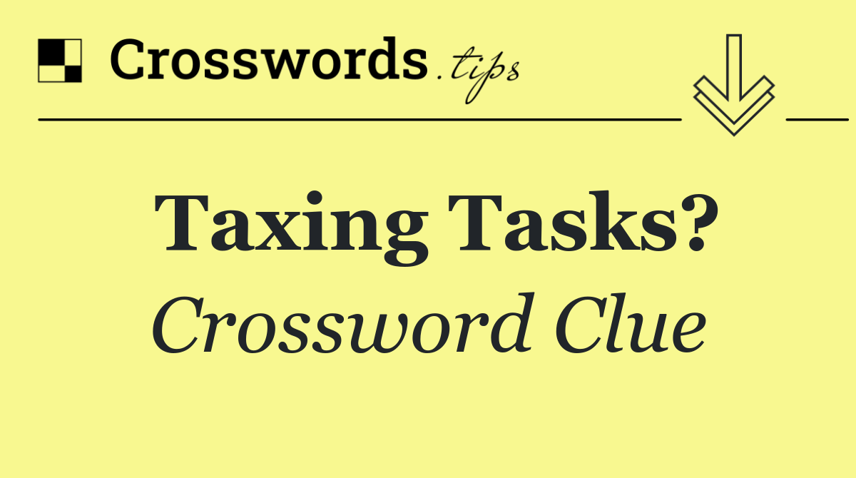 Taxing tasks?