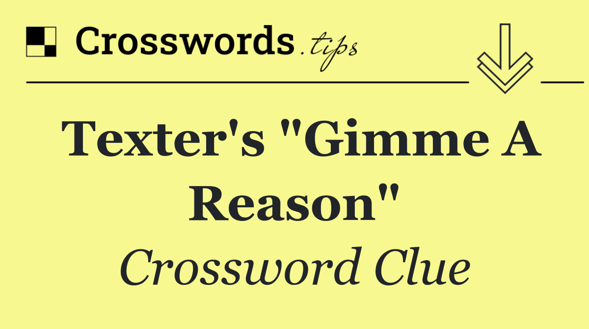 Texter's "Gimme a reason"