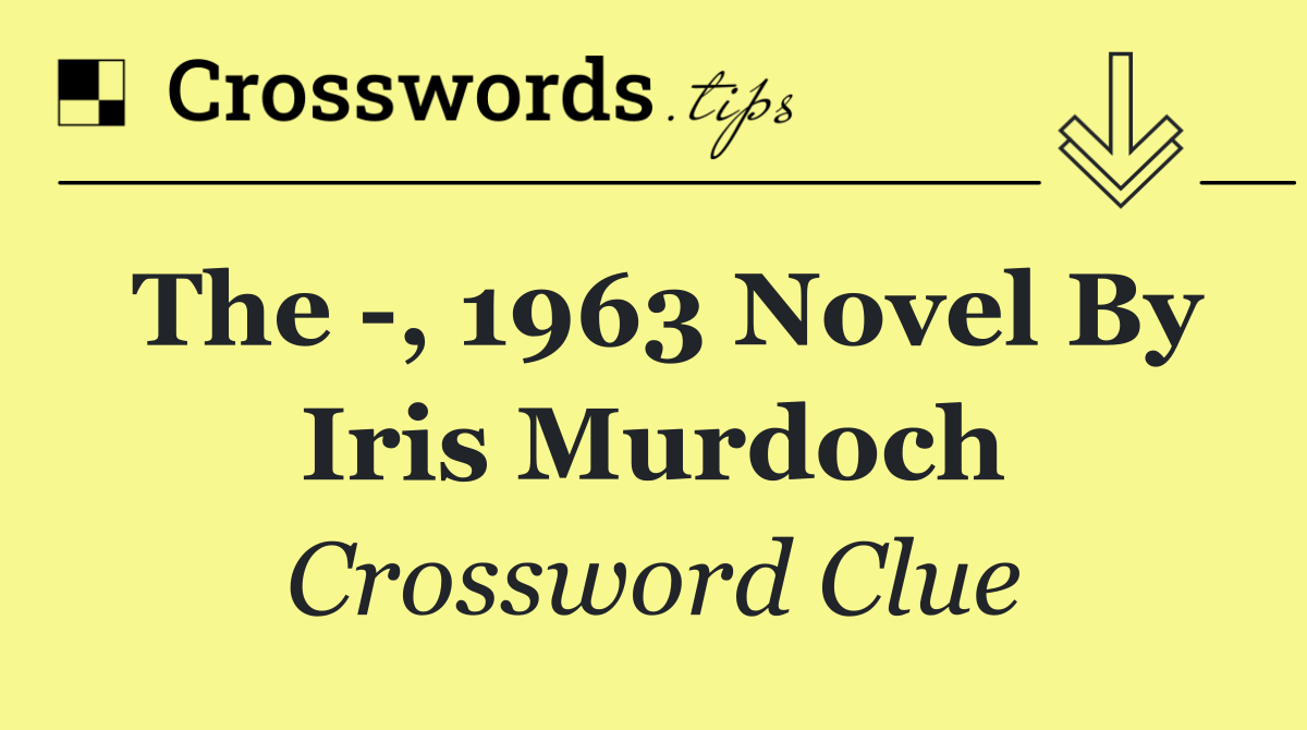 The  , 1963 novel by Iris Murdoch
