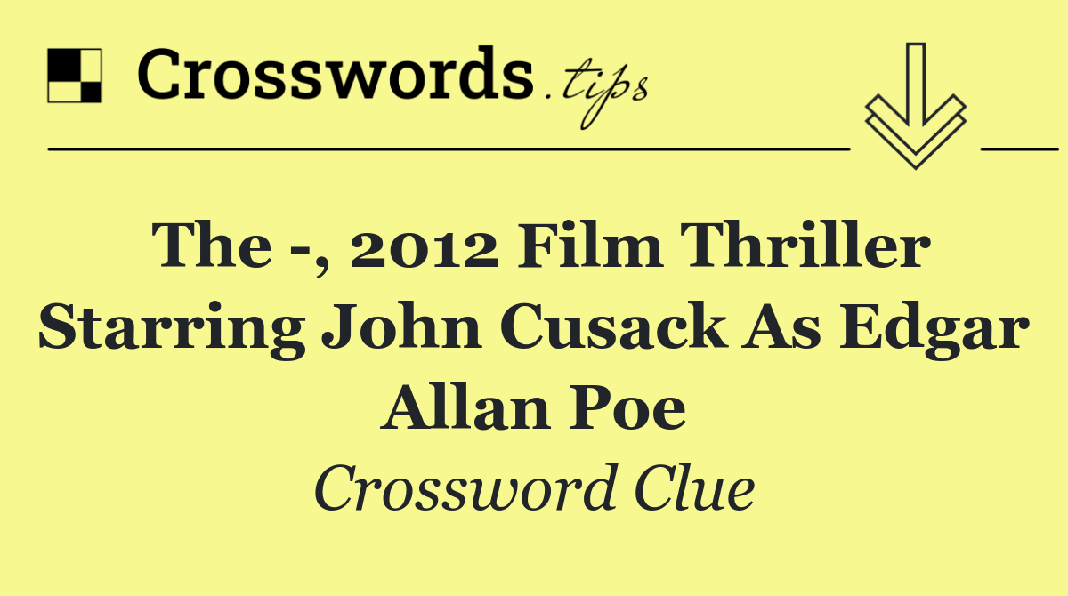 The  , 2012 film thriller starring John Cusack as Edgar Allan Poe