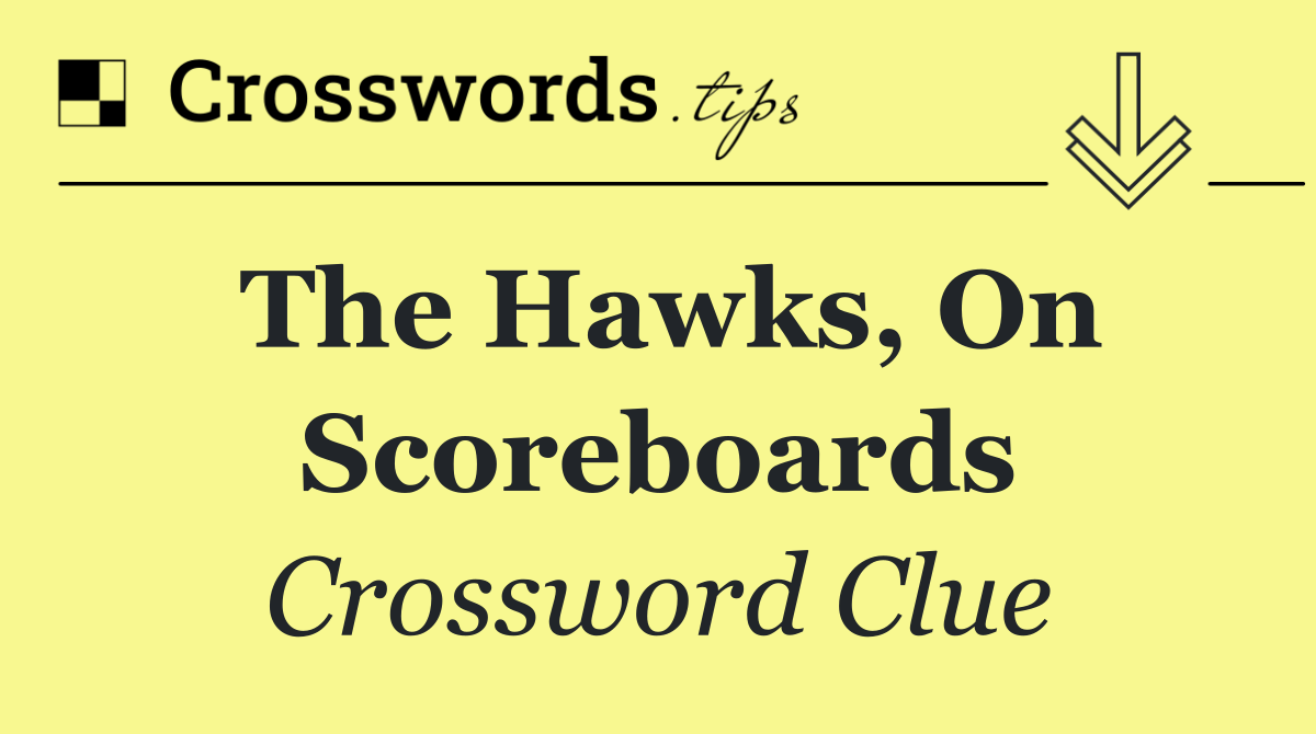 The Hawks, on scoreboards