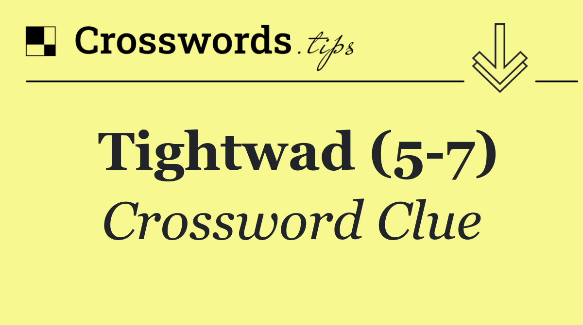 Tightwad (5 7)