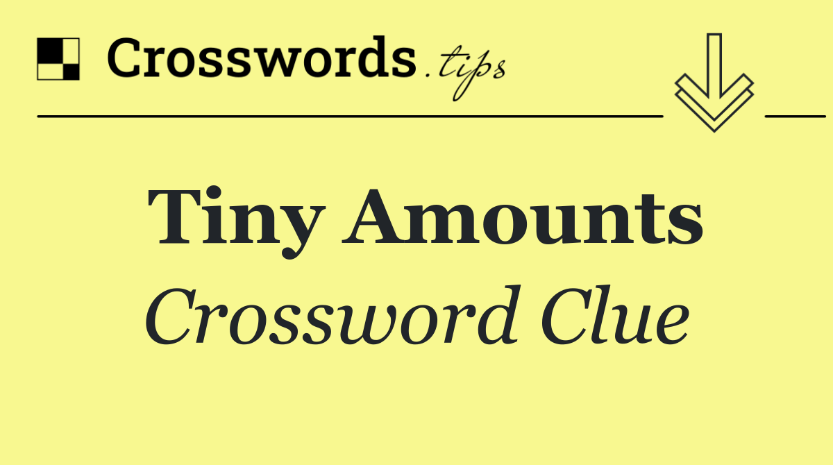 Tiny amounts
