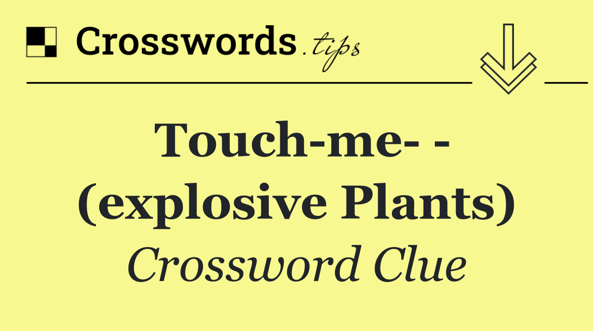 Touch me    (explosive plants)