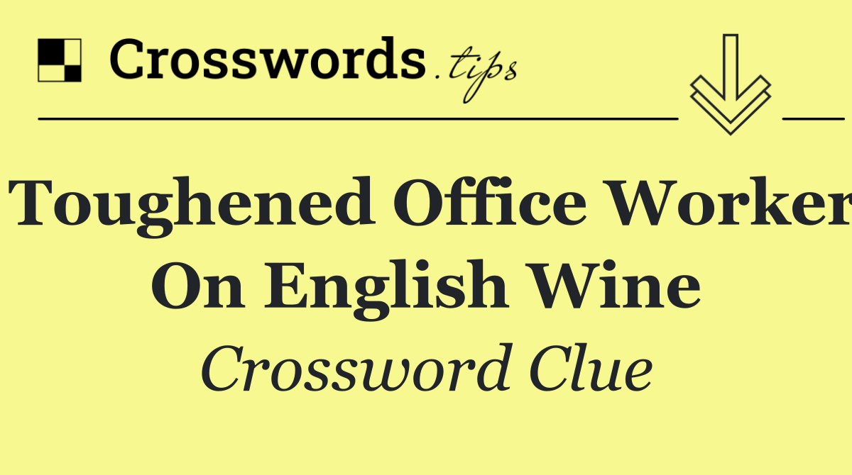 Toughened office worker on English wine