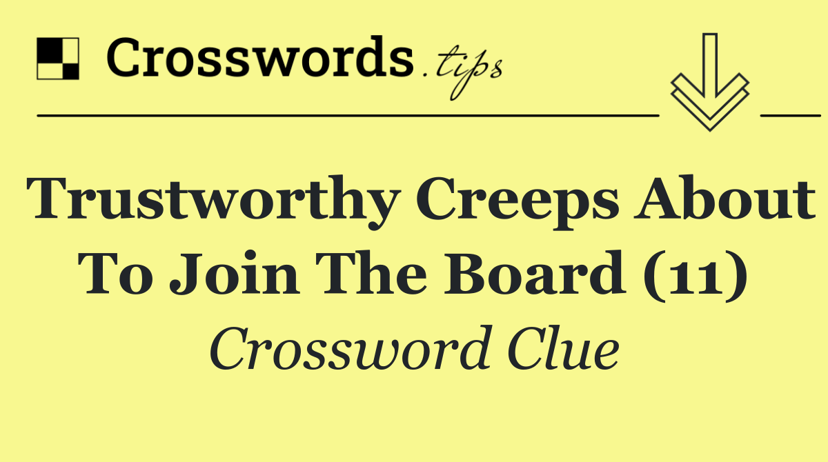 Trustworthy creeps about to join the board (11)