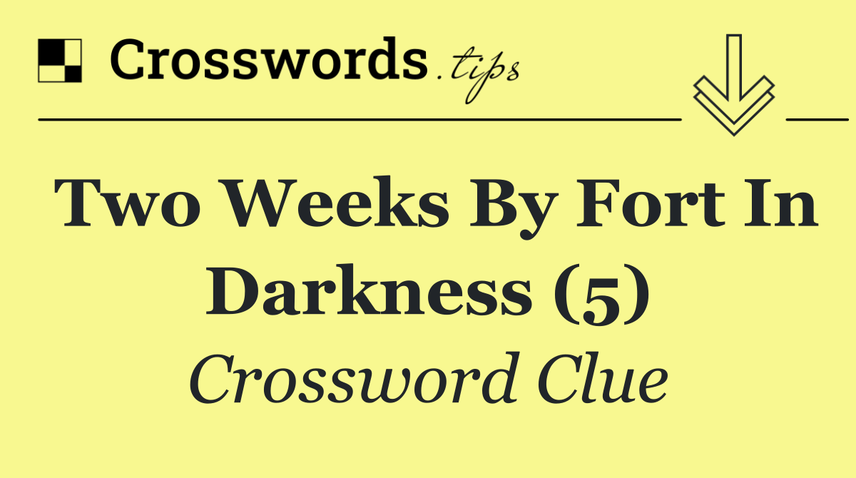 Two weeks by fort in darkness (5)