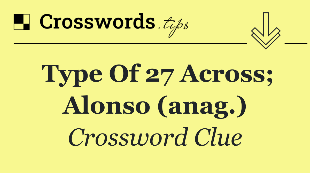 Type of 27 Across; Alonso (anag.)