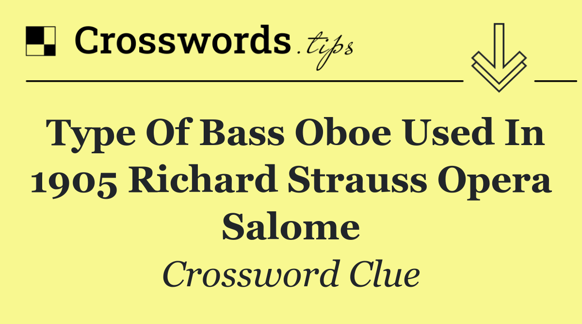 Type of bass oboe used in 1905 Richard Strauss opera Salome