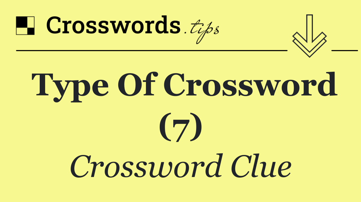Type of crossword (7)