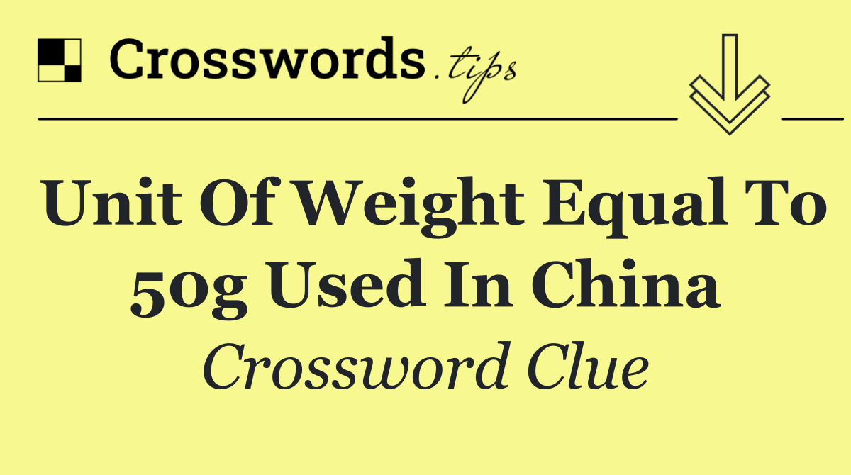 Unit of weight equal to 50g used in China