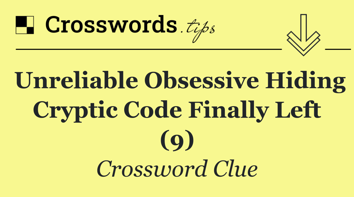 Unreliable obsessive hiding cryptic code finally left (9)