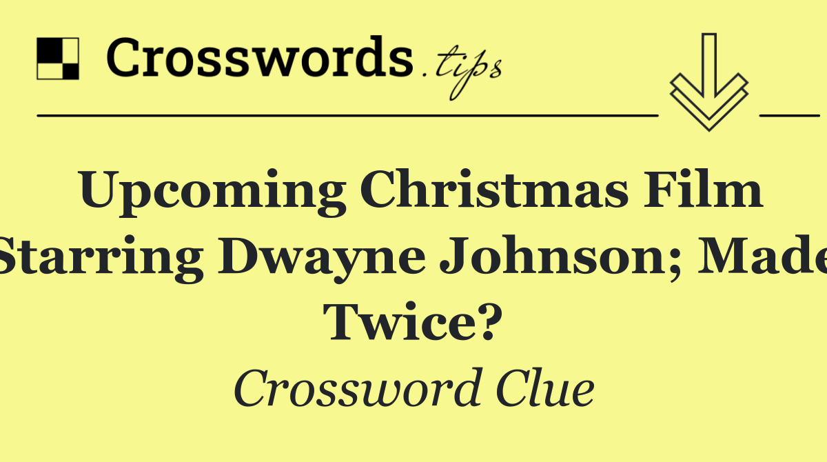 Upcoming Christmas film starring Dwayne Johnson; made twice?