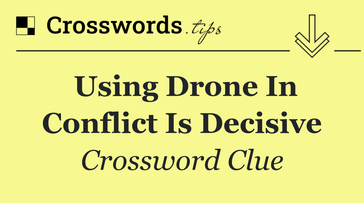 Using drone in conflict is decisive