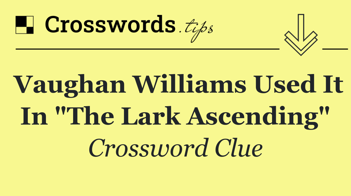 Vaughan Williams used it in "The Lark Ascending"