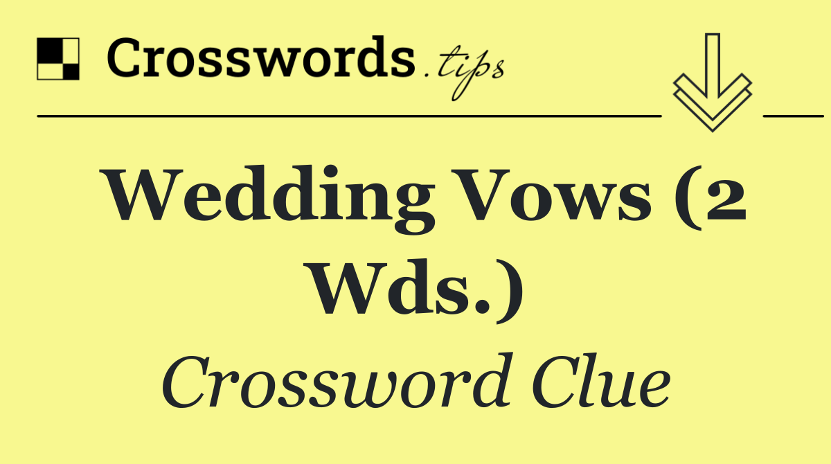 Wedding vows (2 wds.)