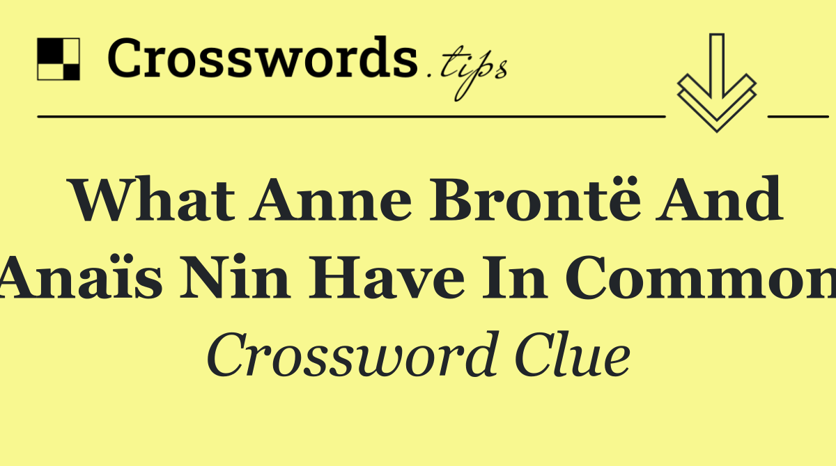 What Anne Brontë and Anaïs Nin have in common