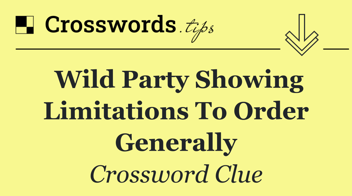 Wild party showing limitations to order generally