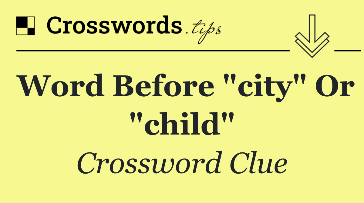 Word before "city" or "child"