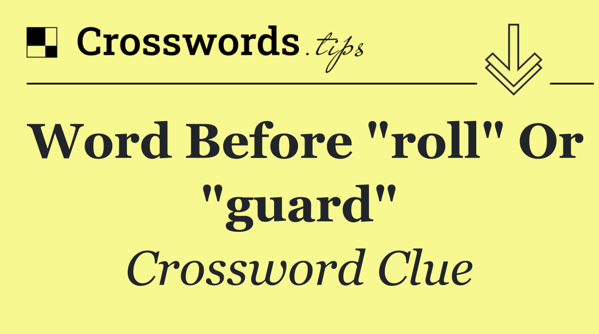 Word before "roll" or "guard"