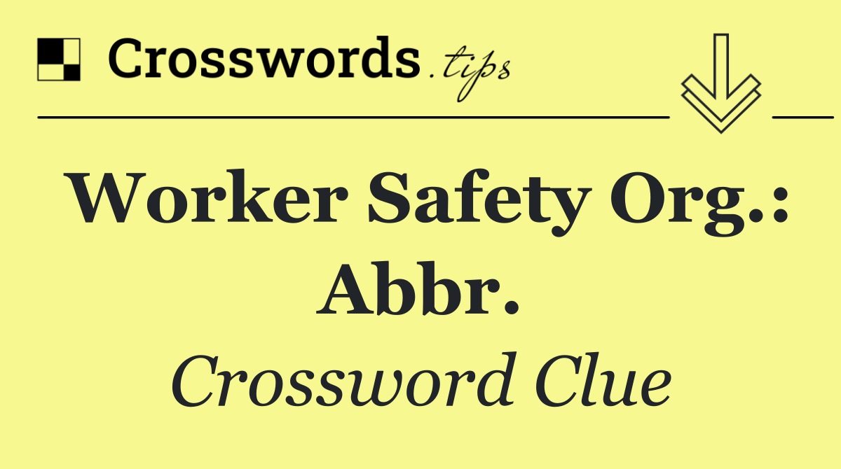 Worker safety org.: Abbr.