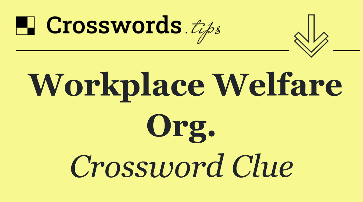 Workplace welfare org.