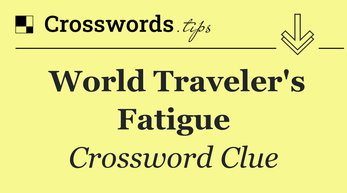 World traveler's fatigue