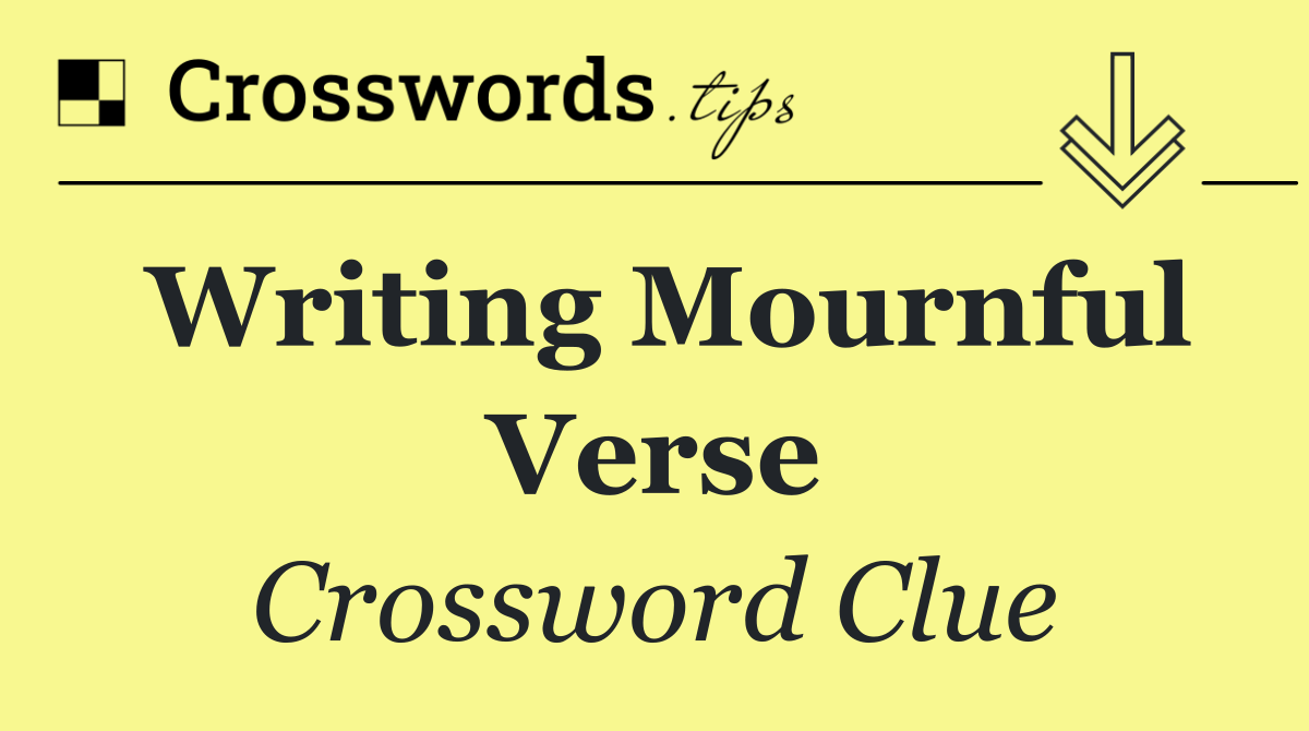 Writing mournful verse