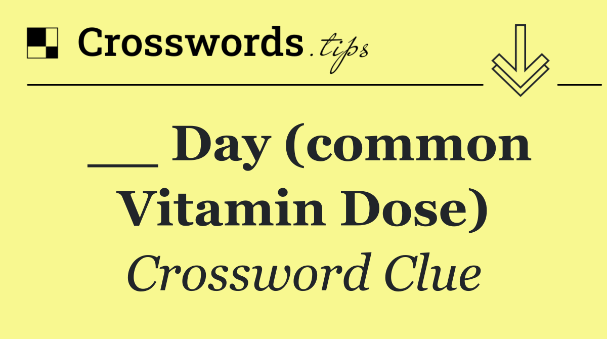 __ day (common vitamin dose)
