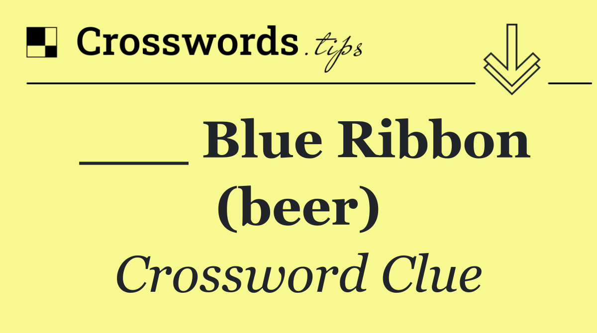 ___ Blue Ribbon (beer)