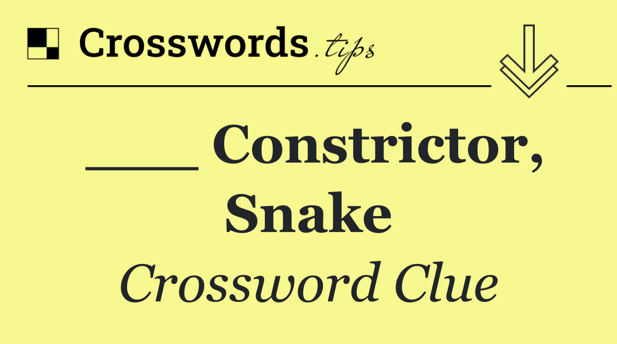 ___ constrictor, snake