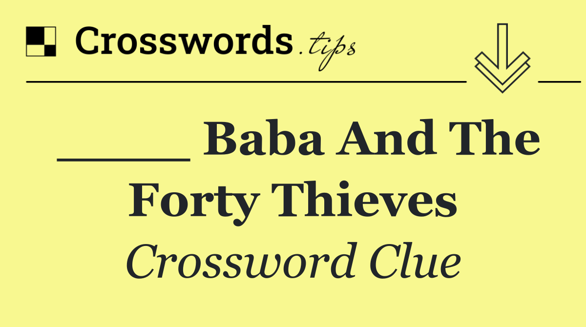____ Baba and the Forty Thieves