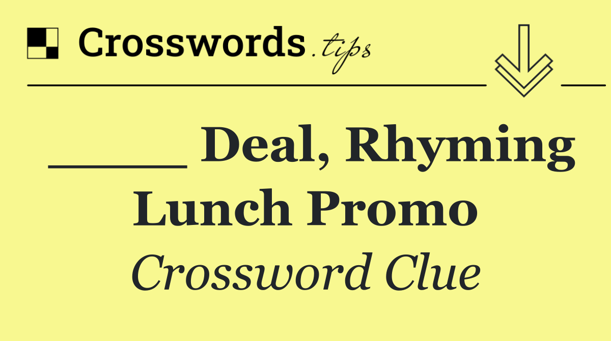 ____ deal, rhyming lunch promo