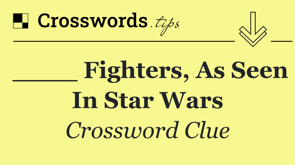____ fighters, as seen in Star Wars
