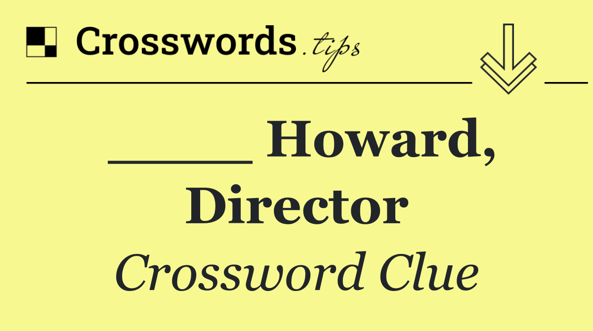 ____ Howard, director