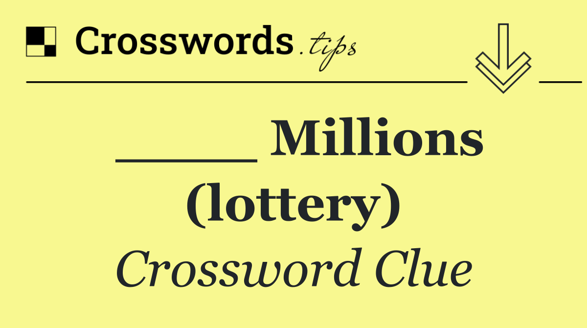 ____ Millions (lottery)