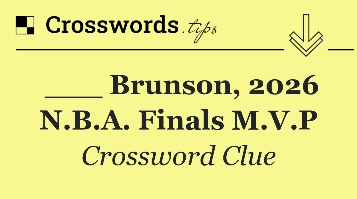 ___ Brunson, 2026 N.B.A. Finals M.V.P