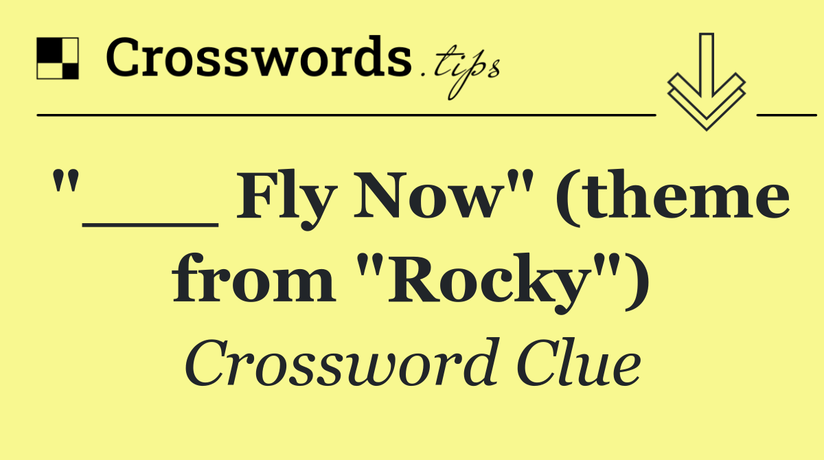 "___ Fly Now" (theme from "Rocky")