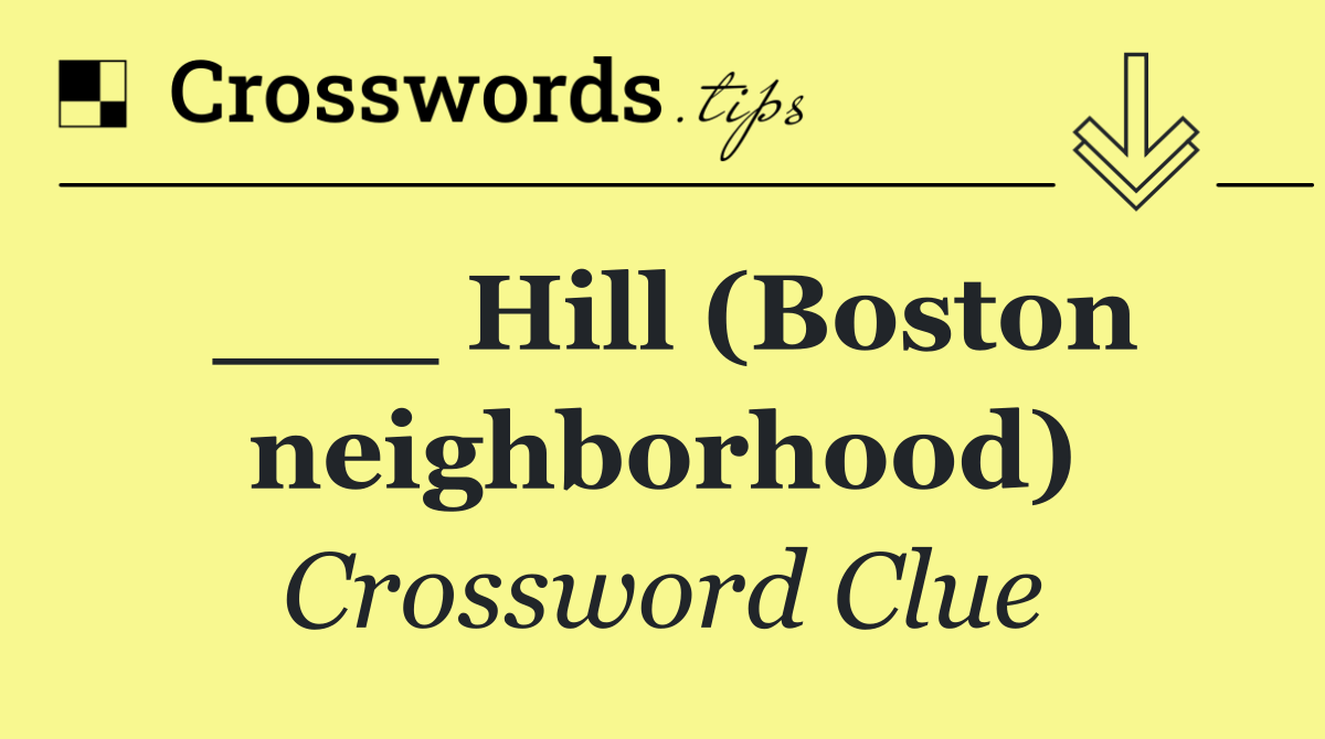 ___ Hill (Boston neighborhood)