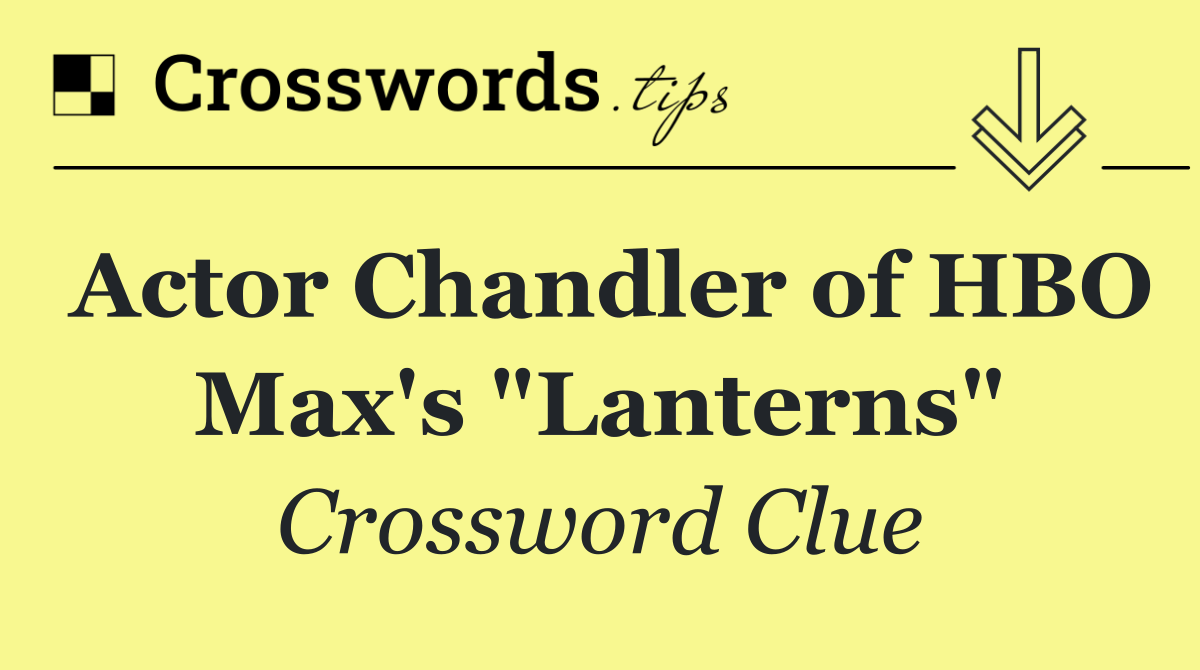 Actor Chandler of HBO Max's "Lanterns"