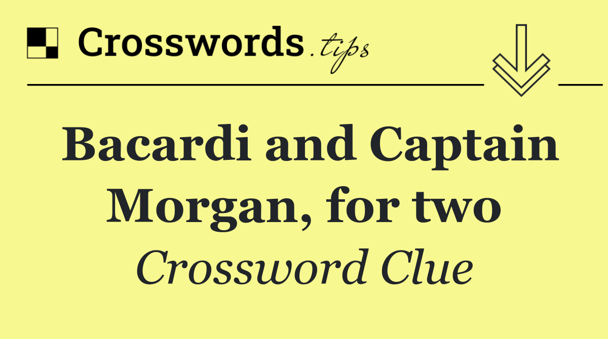 Bacardi and Captain Morgan, for two